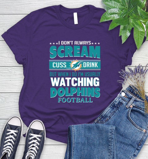 Miami Dolphins NFL Football I Scream Cuss Drink When I'm Watching My Team Women's T-Shirt 4