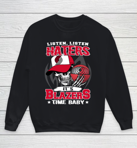 Listen Haters It is BLAZERS Time Baby NBA Youth Sweatshirt