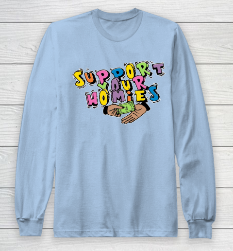 Support Your Homies Long Sleeve T-Shirt 5