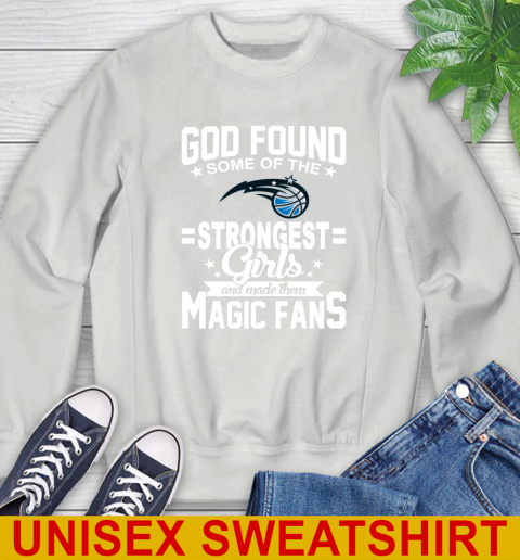 Orlando Magic NBA Basketball God Found Some Of The Strongest Girls Adoring Fans Sweatshirt 5