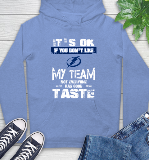 Tampa Bay Lightning NHL Hockey It's Ok If You Don't Like My Team Not Everyone Has Good Taste Hoodie 11