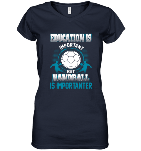Education Is Important But Handball Is Importanter Women's V-Neck T-Shirt 2