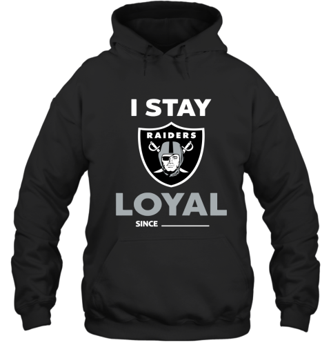 Oakland Raiders I Stay Loyal Since Personalized Hoodie