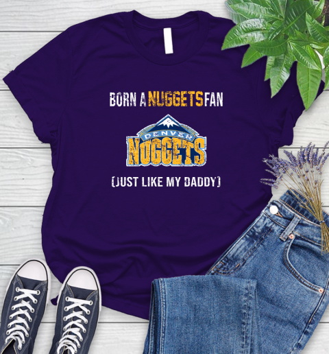 NBA Denver Nuggets Loyal Fan Just Like My Daddy Basketball Shirt Women's T-Shirt 4