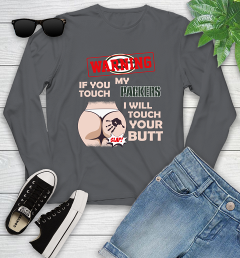 Green Bay Packers NFL Football Warning If You Touch My Team I Will Touch My Butt Youth Long Sleeve 9