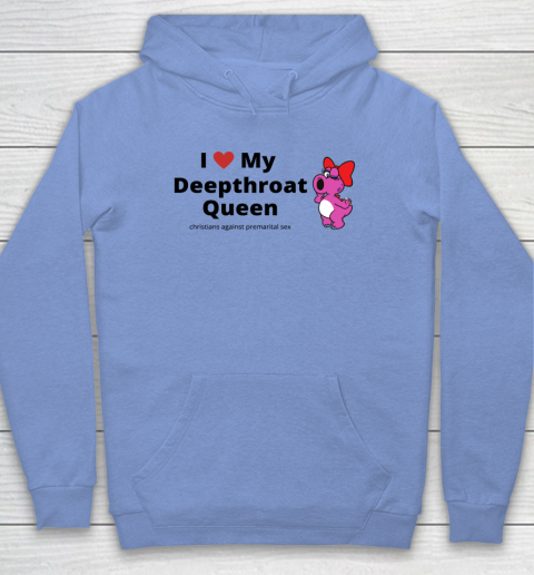 I Love My Deepthroat Queen Christians Against Premarital Sex Hoodie 7