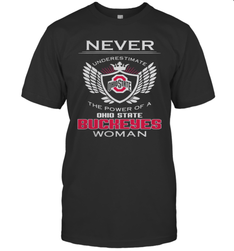 Never Underestimate The Power Of A Ohio State Buckeyes Woman T-Shirt