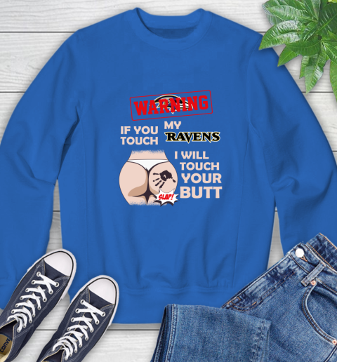 Baltimore Ravens NFL Football Warning If You Touch My Team I Will Touch My Butt Sweatshirt 9
