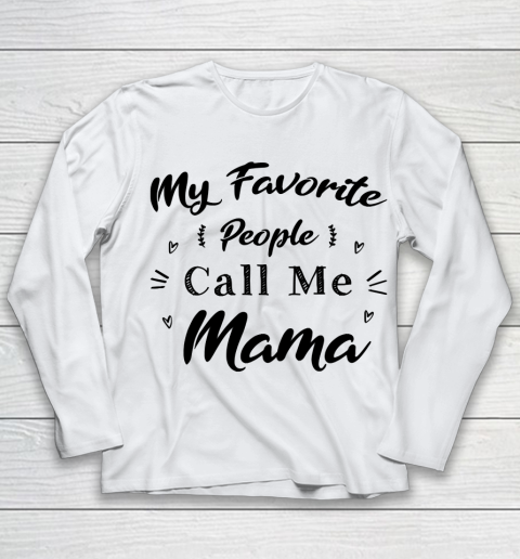 Mother's Day Funny Gift Ideas Apparel  Mother day My favorit people call me mama T Shirt Youth Long Sleeve