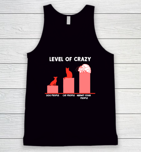 Level Of Crazy Dog People Cat People Hermit Crab People Tank Top