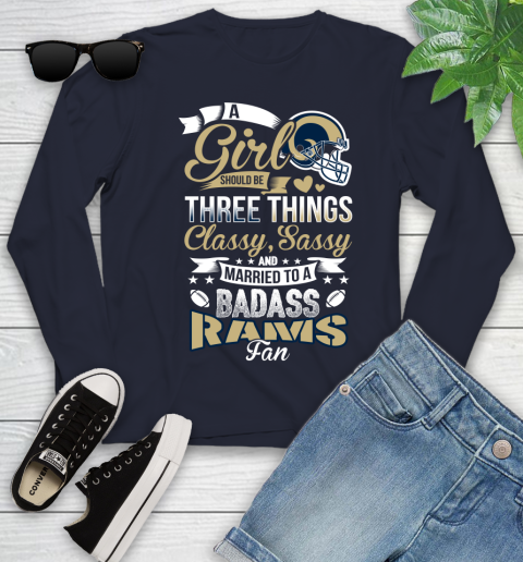 Los Angeles Rams NFL Football A Girl Should Be Three Things Classy Sassy And A Be Badass Fan Youth Long Sleeve 2