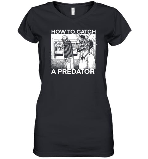How To Catch A Predator Funny Women's V-Neck T-Shirt