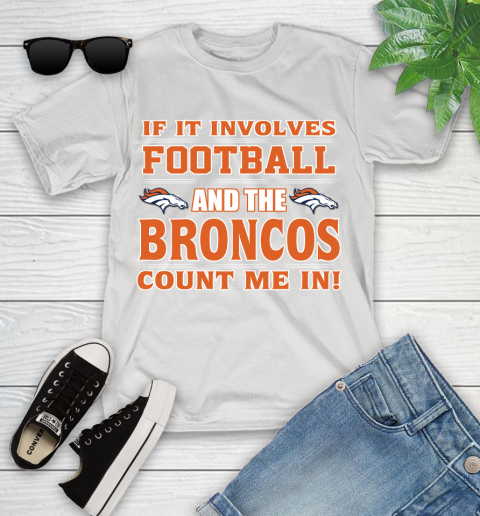 NFL If It Involves Football And The Denver Broncos Count Me In Sports Youth T-Shirt