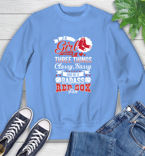 Boston Red Sox MLB Baseball A Girl Should Be Three Things Classy Sassy And A Be Badass Fan Sweatshirt 11