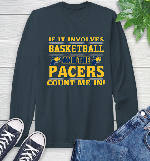 NBA If It Involves Basketball And Indiana Pacers Count Me In Sports Long Sleeve T-Shirt 8