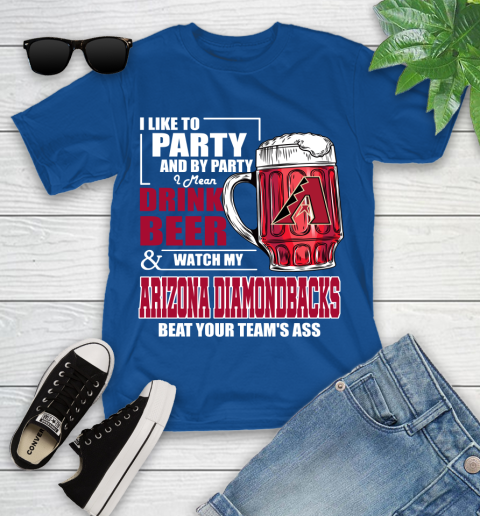 MLB I Like To Party And By Party I Mean Drink Beer And Watch My Arizona Diamondbacks Beat Your Team's Ass Baseball Youth T-Shirt 12