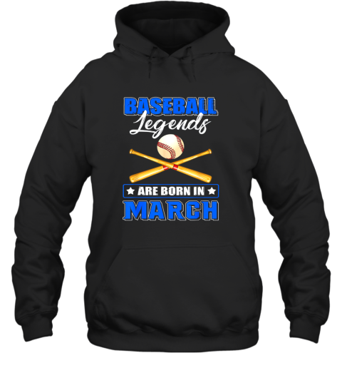 Baseball Legend Are Born In March Hoodie
