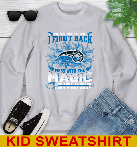 NBA Basketball Orlando Magic Mess With Me I Fight Back Mess With My Team And They'll Never Find Your Body Shirt Youth Sweatshirt 3