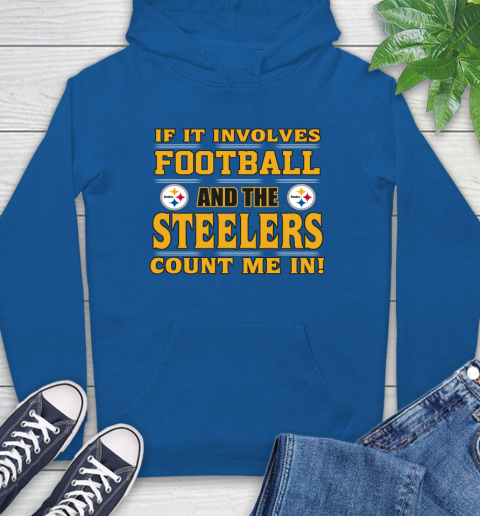 NFL If It Involves Football And The Pittsburgh Steelers Count Me In Sports Hoodie 9