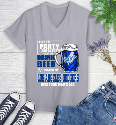 MLB I Like To Party And By Party I Mean Drink Beer And Watch My Los Angeles Dodgers Beat Your Team's Ass Baseball Women's V-Neck T-Shirt 4