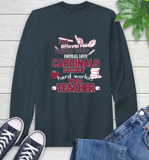Arizona Cardinals NFL I'm A Difference Making Student Caring Football Loving Kinda Teacher Long Sleeve T-Shirt 9
