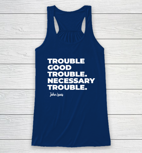 Trouble Good Trouble Necessary Trouble John Lewis Racerback Tank 6