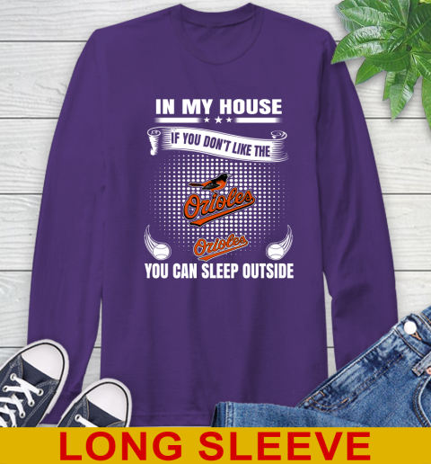 Baltimore Orioles MLB Baseball In My House If You Don't Like The Orioles You Can Sleep Outside Shirt Long Sleeve T-Shirt - Image 6