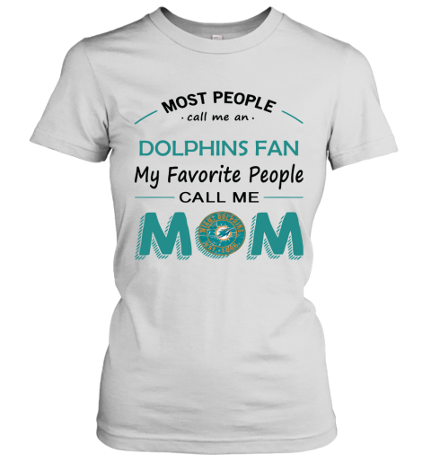 Most People Call Me Miami Dolphins Fan Football Mom Women's T-Shirt 