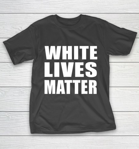 White Lives Matter Shirt Civil Rights Equality T-Shirt