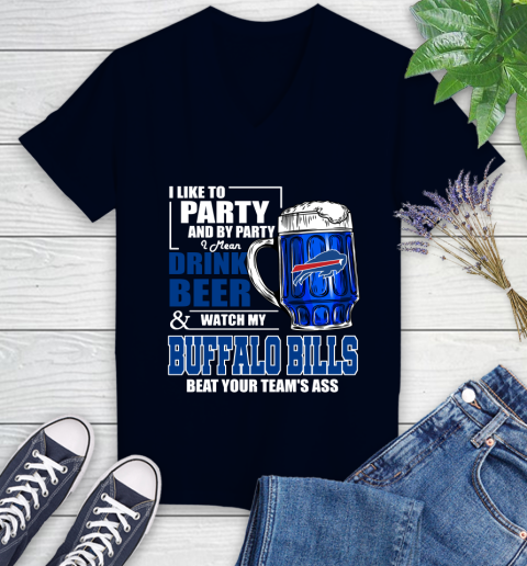 NFL I Like To Party And By Party I Mean Drink Beer and Watch My Buffalo Bills Beat Your Team's Ass Football Women's V-Neck T-Shirt 2