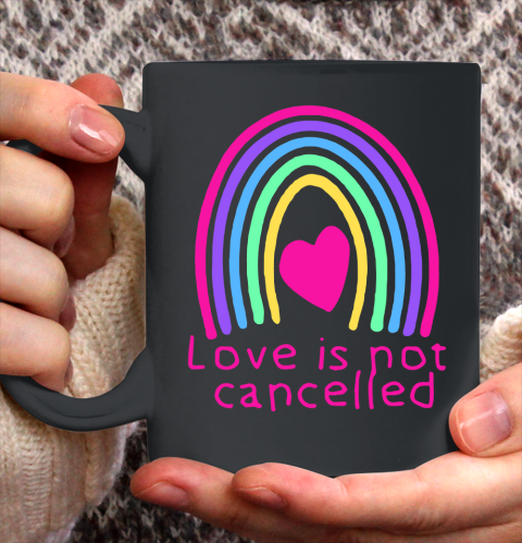 Love Is Not Cancelled Rainbow Ceramic Mug 11oz