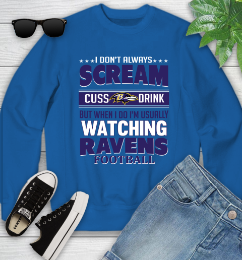 Baltimore Ravens NFL Football I Scream Cuss Drink When I'm Watching My Team Youth Sweatshirt 7