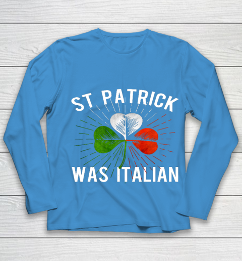 St Patrick Was Italian St Patrick s Irish Day Youth Long Sleeve 5