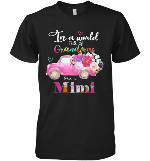 Car Flower In A World Full Of Grandmas Be A Mimi Premium Men's T-Shirt