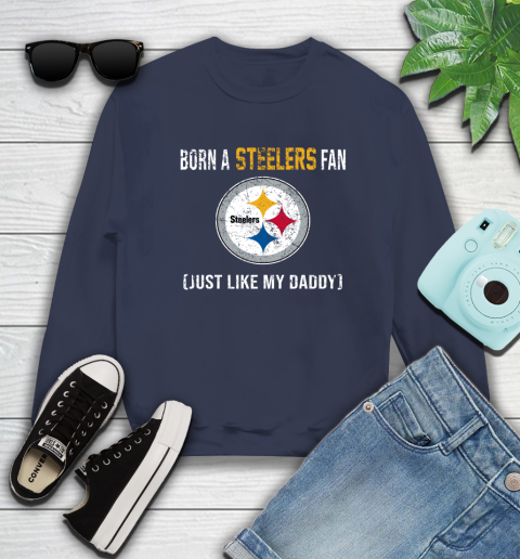 NFL Pittsburgh Steelers Football Loyal Fan Just Like My Daddy Shirt Sweatshirt 2