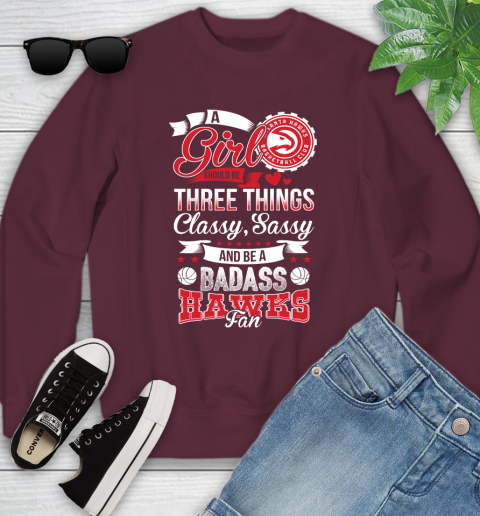 Atlanta Hawks NBA A Girl Should Be Three Things Classy Sassy And A Be Badass Fan Youth Sweatshirt 4