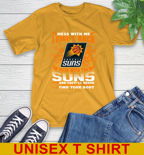 NBA Basketball Phoenix Suns Mess With Me I Fight Back Mess With My Team And They'll Never Find Your Body Shirt T-Shirt 2