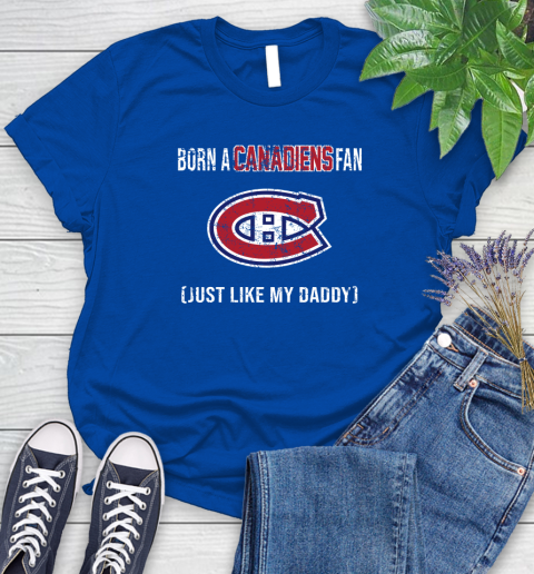 NHL Montreal Canadiens Hockey Loyal Fan Just Like My Daddy Shirt Women's T-Shirt 10
