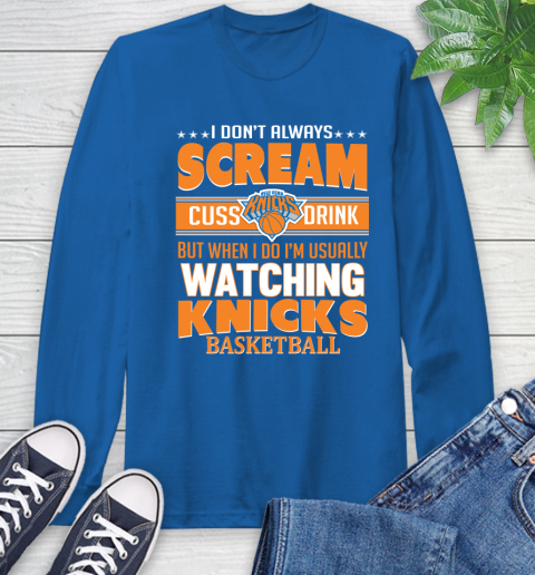 New York Knicks NBA Basketball I Scream Cuss Drink When I'm Watching My Team Long Sleeve T-Shirt 10