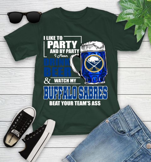 NHL I Like To Party And By Party I Mean Drink Beer And Watch My Buffalo Sabres Beat Your Team's Ass Hockey Youth T-Shirt 5