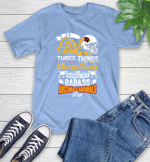Arizona Cardinals NFL Football A Girl Should Be Three Things Classy Sassy And A Be Badass Fan T-Shirt 12