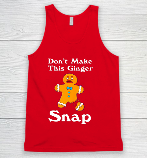 Don t Make This Ginger Snap Redhead Gift Christmas Tank Top 5
