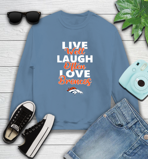 NFL Football Denver Broncos Live Well Laugh Often Love Shirt Sweatshirt 9
