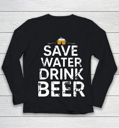 Beer Lover Funny Shirt Save Water Drink Beer Youth Long Sleeve