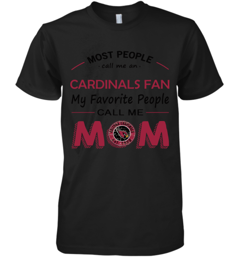 Most People Call Me Arizona Cardinals Fan Football Mom Premium Men's T-Shirt