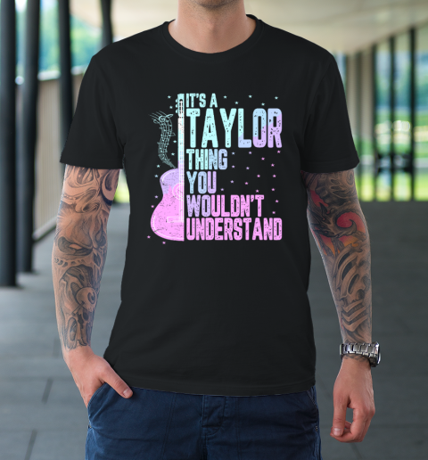 It's a Taylor Thing You Wouldn't Understand T-Shirt