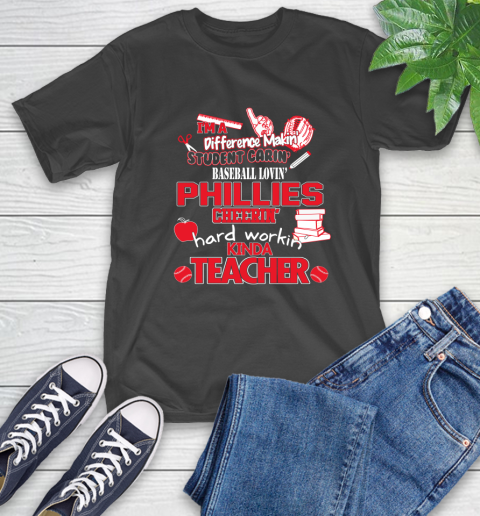 Philadelphia Phillies MLB I'm A Difference Making Student Caring Baseball Loving Kinda Teacher T-Shirt