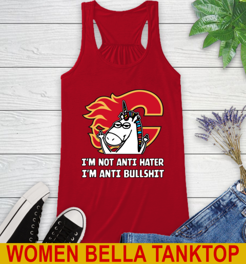 Calgary Flames NHL Hockey Unicorn I'm Not Anti Hater I'm Anti Bullshit Racerback Tank 6