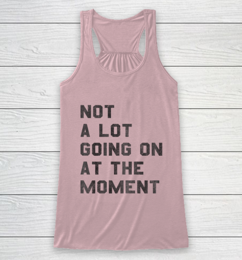 Taylor Swift Not A Lot Going On At The Moment Racerback Tank 5