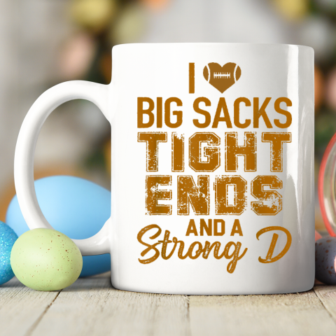I Love Big Sacks Tight Ends and A Strong D Funny Football Ceramic Mug 11oz 2